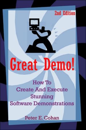 Great Demo!: How To Create And Execute Stunning Software Demonstrations | Cohan, Peter