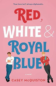 Red, White & Royal Blue: A Novel | McQuiston, Casey