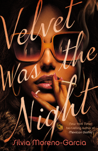 Velvet Was the Night | Moreno-Garcia, Silvia